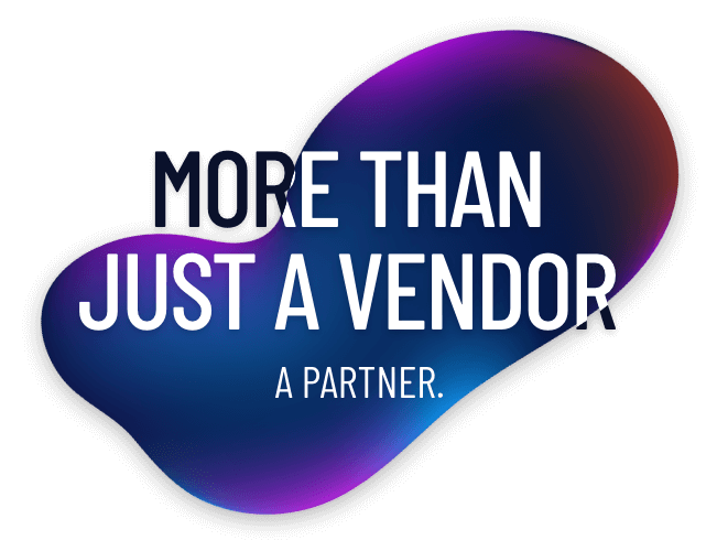 MORE THAN JUST A VENDOR. A PARTNER.